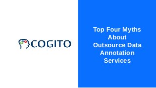 Top Four Myths
About
Outsource Data
Annotation
Services
 