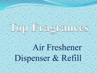 Air Freshener
Dispenser & Refill
 