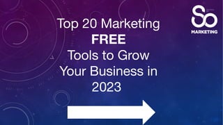 Top 20 Marketing
FREE
Tools to Grow
Your Business in
2023
 