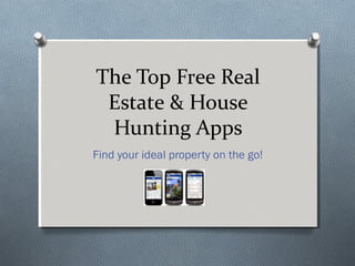 The Top Free Real
Estate & House
Hunting Apps
Find your ideal property on the go!
 
