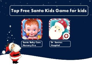 Top Free Santa Kids Game for kids Santa Baby Care Nursery Pro 
Dr. Santa's Hospital  