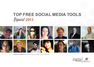 Written and compiled by Mike Wronski, Fuseware and Cherylann Smith, Global Mouse
TOP FREE Social Media Tools
Report 2013
 