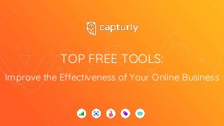 TOP FREE TOOLS:
Improve the Effectiveness of Your Online Business
 