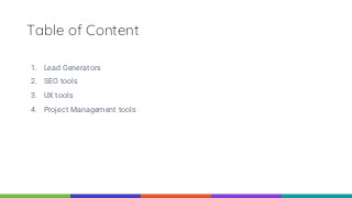 Table of Content
1. Lead Generators
2. SEO tools
3. UX tools
4. Project Management tools
 