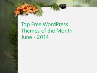 Top Free WordPress
Themes of the Month
June - 2014
 