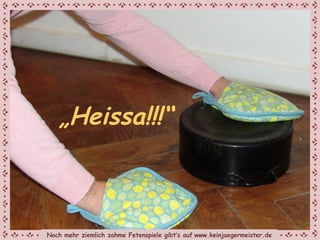 „ Heissa!!!“ Noch mehr ziemlich zahme Fetenspiele gibt‘s auf   www.keinjaegermeister.de 