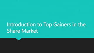 Introduction to Top Gainers in the
Share Market
 
