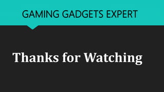 GAMING GADGETS EXPERT
Thanks for Watching
 