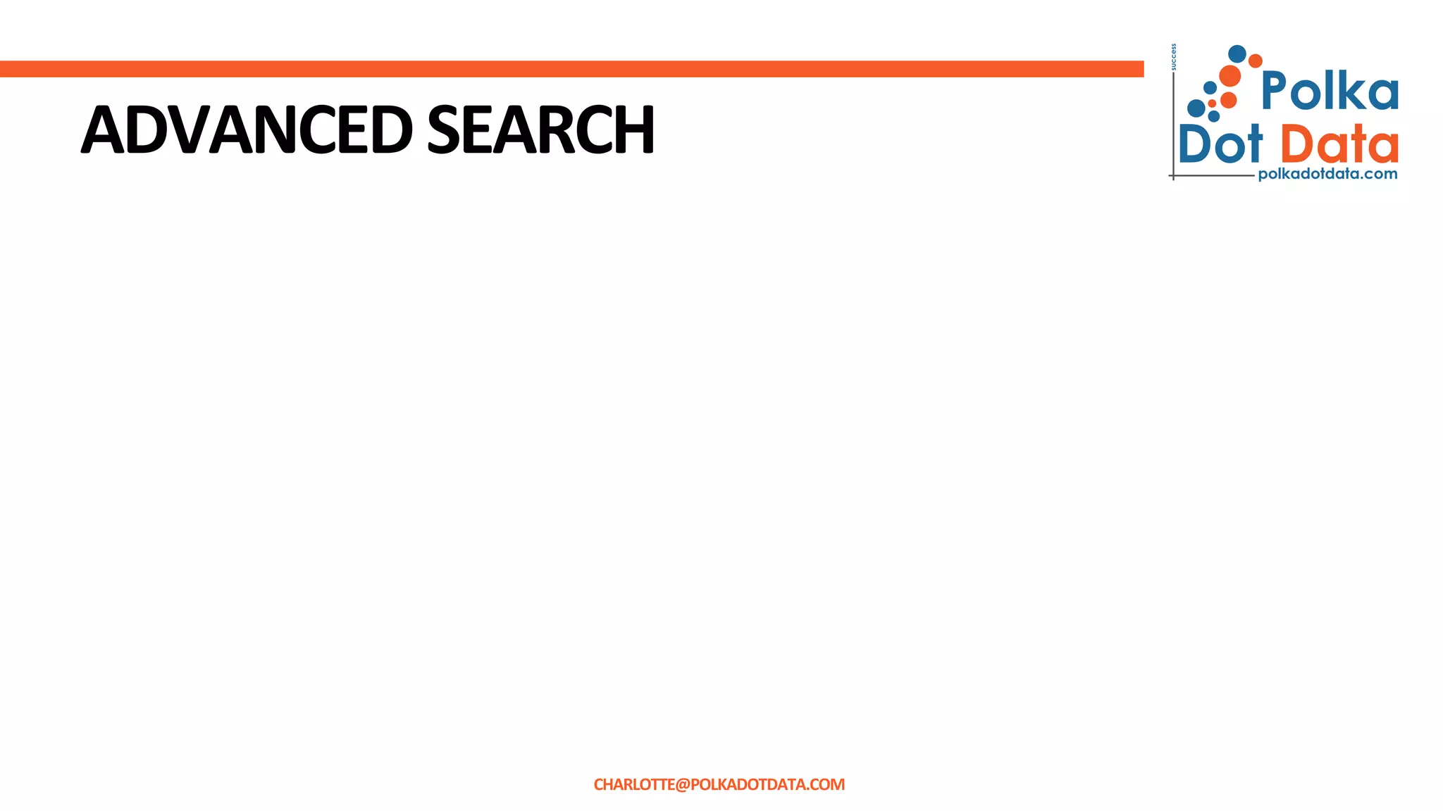 ADVANCEDSEARCH
CHARLOTTE@POLKADOTDATA.COM
 