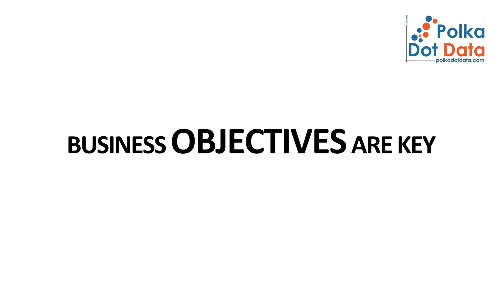BUSINESSOBJECTIVESAREKEY
 