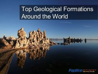 Top Geological Formations 
Around the World 
 