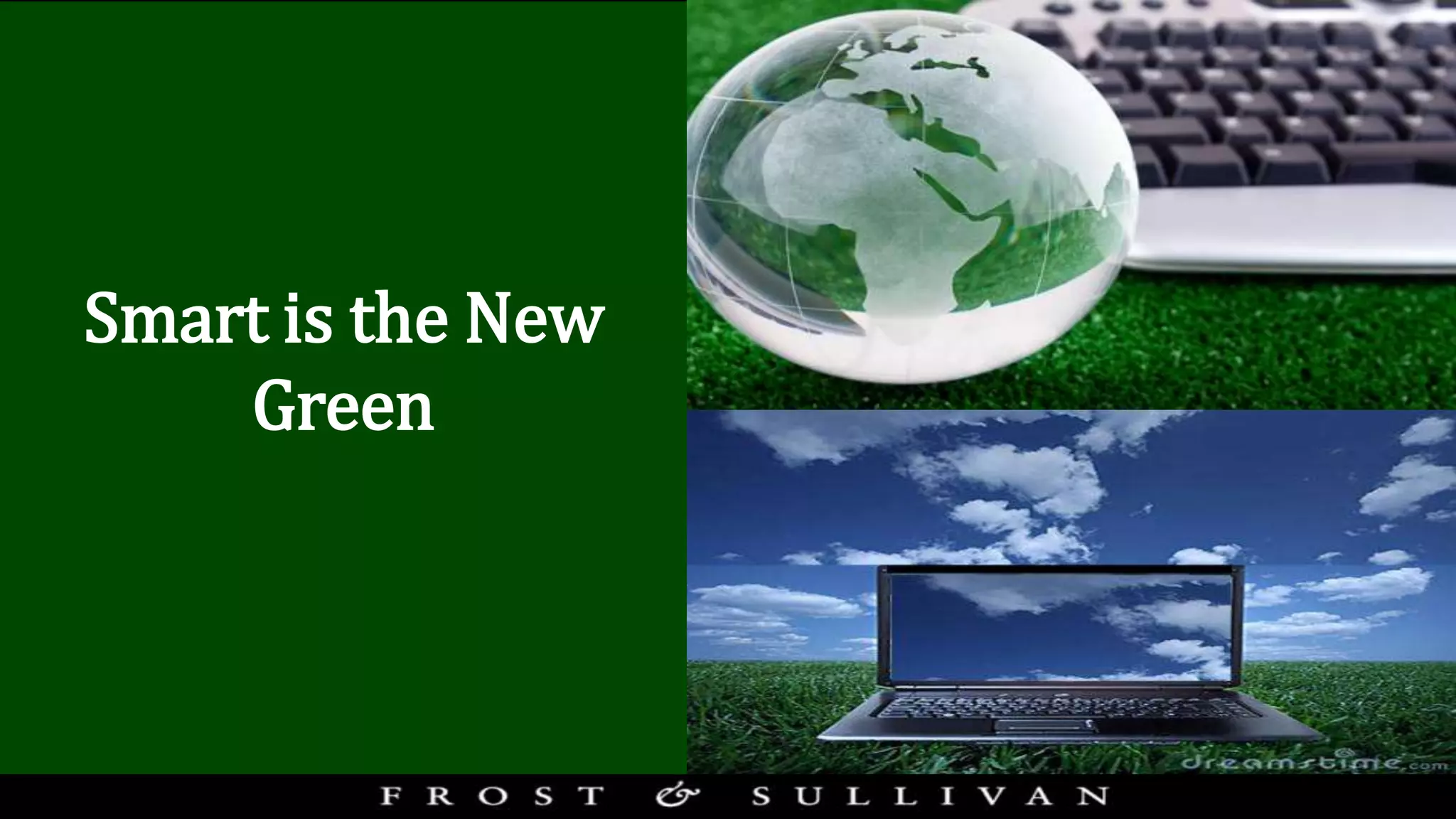 Smart is the New
Green
 