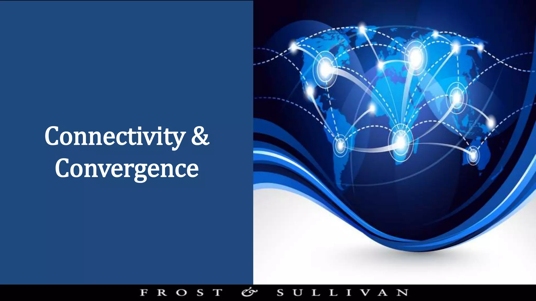 Connectivity &
Convergence
 