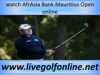 watch AfrAsia Bank Mauritius Open
online
www.livegolfonline.net
 