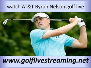 watch AT&T Byron Nelson golf live
www.golflivestreaming.net
 