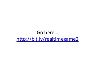 Go here…
http://bit.ly/realtimegame2
 
