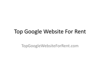 Top Google Website For Rent

  TopGoogleWebsiteForRent.com
 