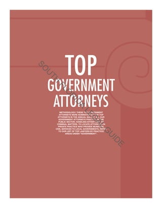 TH

U

SO
SO

TOP
A

ID

R

LO

GO
OVE
GOVERNMENT
ATTORNEYS
ORN
LE

AL

G

METHODOLOGY: THESE TOP GOVERNMENT
OP GOVER
ATTORNEYS WERE NOMINATED BY OU TOP
OUR
ED
ATTORNEYS IN THE ANNUAL BALLOT. AL OUR
LLOT. ALL
GOVERNMENT ATTORNEYS PRACTICE IN TH
THE
TICE
PUBLIC SECTOR, HANDLING EITHER CIVIL OR
CRIMINAL MATTERS. TO LOCATE ATTORNEYS IN
NEYS
PRIVATE PRACTICE WHO PROVIDE MUNICIPAL
CIPA
P
CIVIL SERVICES TO LOCAL GOVERNMENTS, REFER
ER
TO OUR LIST OF TOP LAWYERS BY PRACTICE
AREAS UNDER “GOVERNMENT”.

E
E
E
D
ID

U

G

 