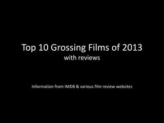 Top 10 Grossing Films of 2013
with reviews

Information from IMDB & various film review websites

 