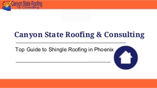 Canyon State Roofing & Consulting
Top Guide to Shingle Roofing in Phoenix
 
