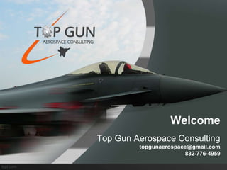Welcome
Top Gun Aerospace Consulting
topgunaerospace@gmail.com
832-776-4959
 