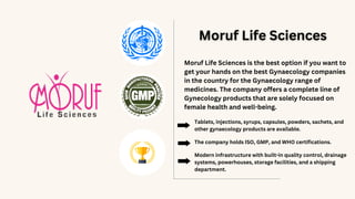 Moruf Life Sciences is the best option if you want to
get your hands on the best Gynaecology companies
in the country for ...