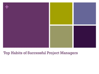 +
Top Habits of Successful Project Managers
1/17
 