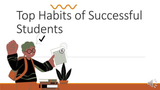 Top Habits of Successful
Students
 