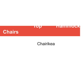 Top Hammock
Chairs
Chairikea
 