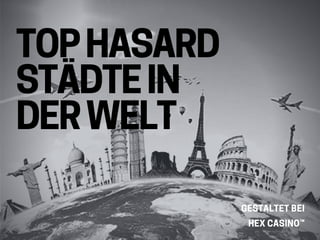 TOP HASARD
STÄDTE IN
DER WELT
GESTALTET BEI
HEX CASINO™
 