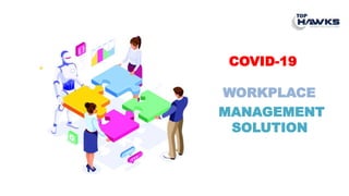 COVID-19
WORKPLACE
MANAGEMENT
SOLUTION
 