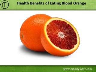 www.medisyskart.com
Health Benefits of Eating Blood Orange
 