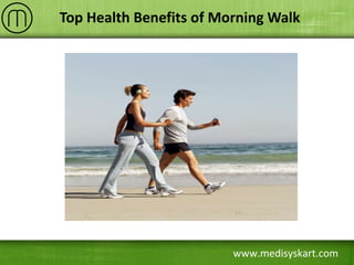 www.medisyskart.com
Top Health Benefits of Morning Walk
 