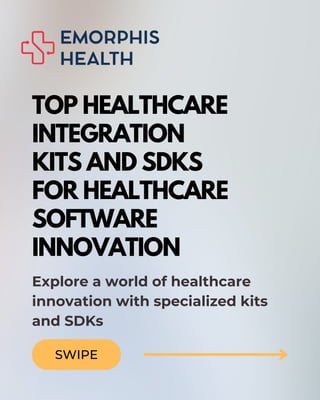 TOP HEALTHCARE
INTEGRATION
KITS AND SDKS
FOR HEALTHCARE
SOFTWARE
INNOVATION
SWIPE
Explore a world of healthcare
innovation with specialized kits
and SDKs
 