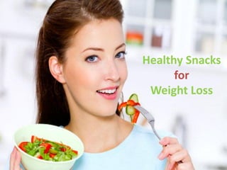 Healthy Snacks
for
Weight Loss

 
