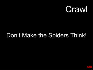 Crawl Don ’ t Make the Spiders Think! 
