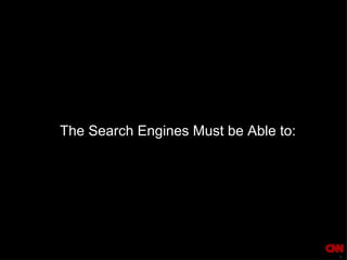 The Search Engines Must be Able to: 