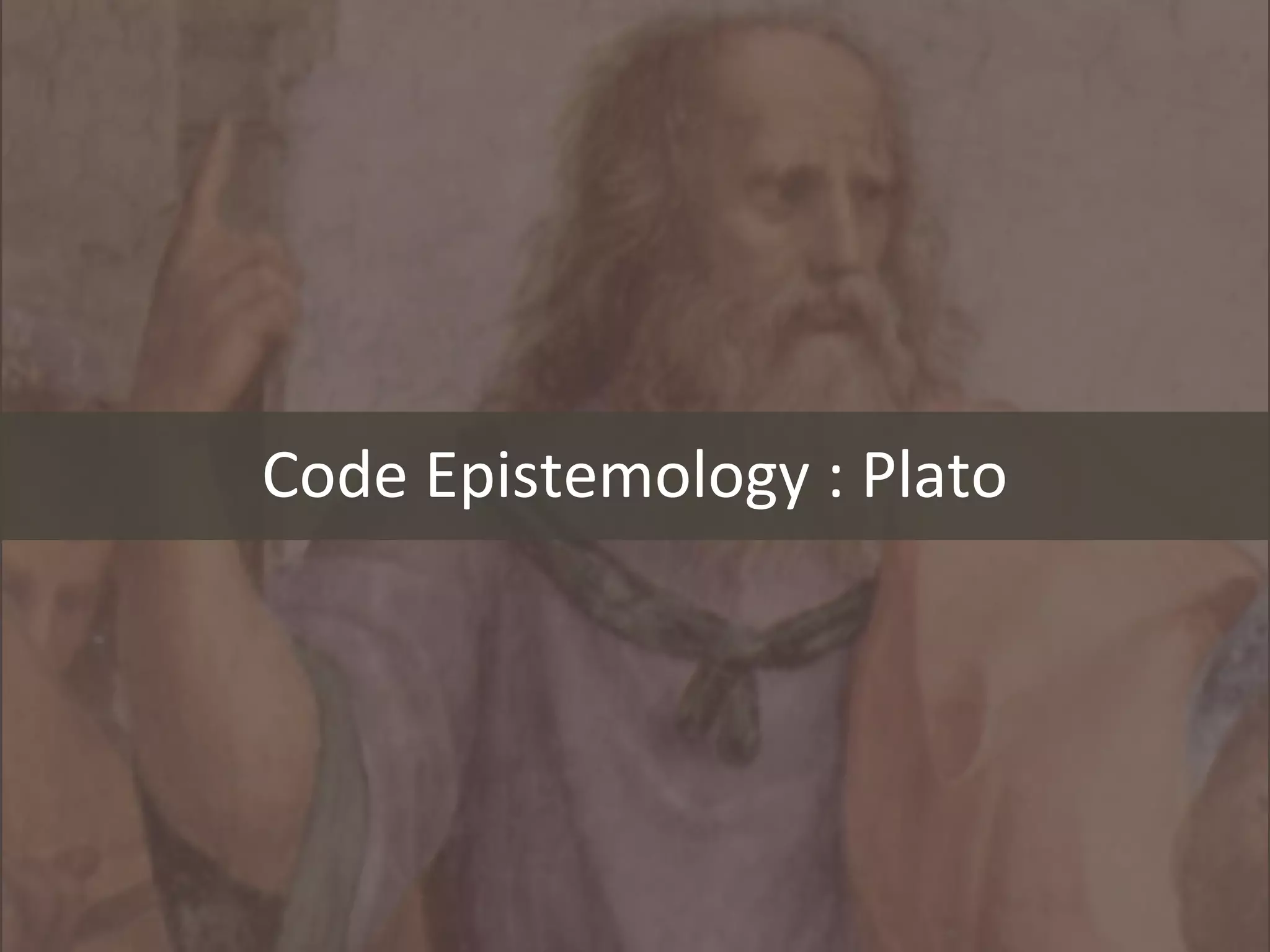 Code Epistemology : Plato
 