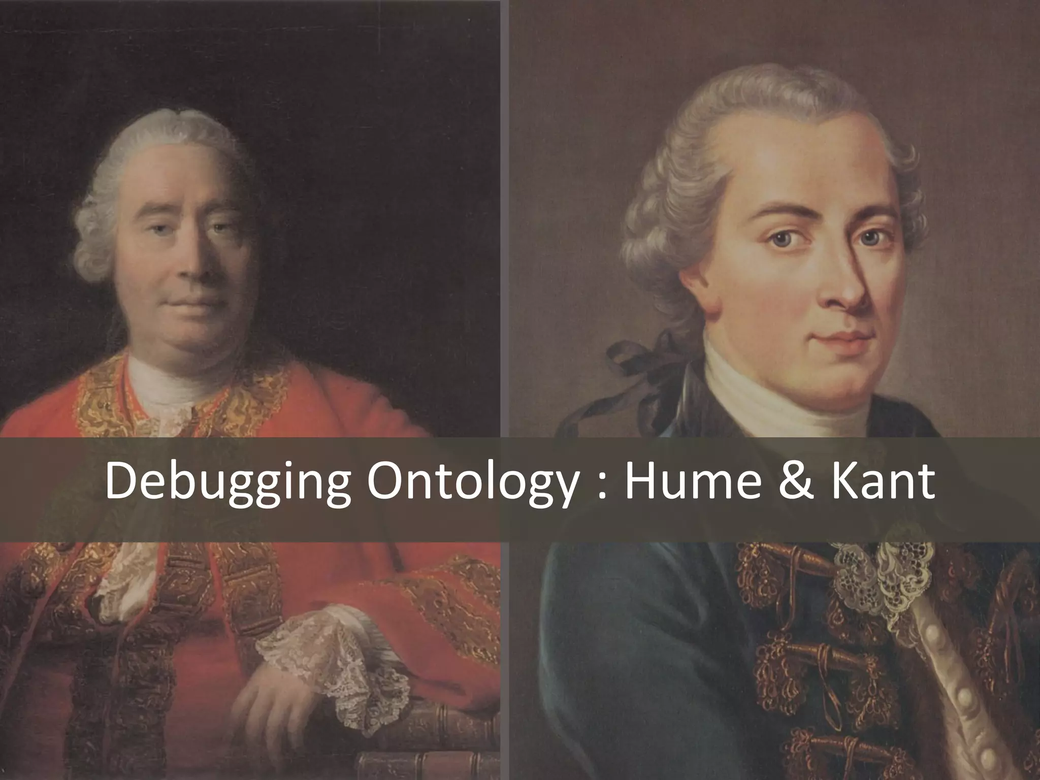 Debugging Ontology : Hume & Kant
 