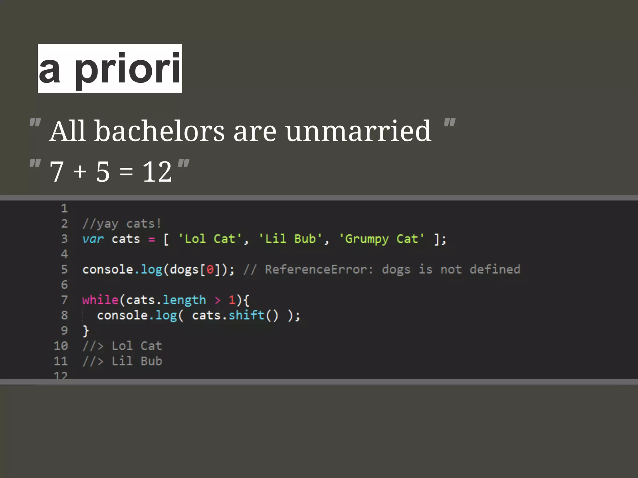 " All bachelors are unmarried "
" 7 + 5 = 12"
a priori
 