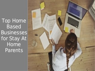 Top Home
Based
Businesses
for Stay At
Home
Parents
 