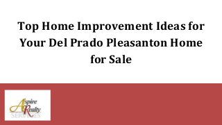 Top Home Improvement Ideas for
Your Del Prado Pleasanton Home
for Sale
 