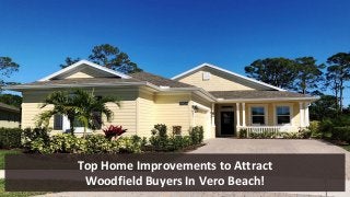 Top Home Improvements to Attract
Woodfield Buyers In Vero Beach!
 