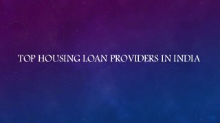 TOP HOUSING LOAN PROVIDERS IN INDIA
 