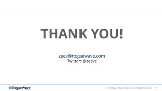 47© 2018 Rogue Wave Software, Inc. All Rights Reserved.
THANK YOU!
zeev@roguewave.com
Twitter: @zeevs
 