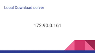 Local Download server
172.90.0.161
 