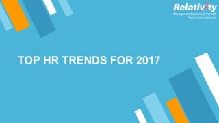 TOP HR TRENDS FOR 2017
 