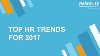 TOP HR TRENDS
FOR 2017
 