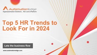 Top 5 HR Trends to
Look For in 2024
Lets the business flow
 