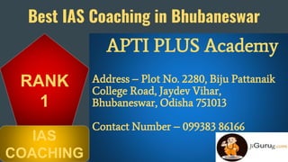 Best IAS Coaching in Bhubaneswar
APTI PLUS Academy
Address – Plot No. 2280, Biju Pattanaik
College Road, Jaydev Vihar,
Bhubaneswar, Odisha 751013
Contact Number – 099383 86166
RANK
1
IAS
COACHING
 